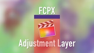 How to Use Adjustment Layers in Final Cut Pro X  StepbyStep Tutorial [upl. by Bravin421]