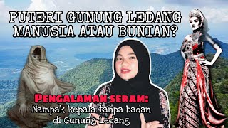 PUTERI GUNUNG LEDANG Manusia atau Bunian  Kisah Seram di Gunung Ledang [upl. by Cotsen]