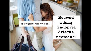 Rozwód z żoną i adopcja dziecka z romansu [upl. by Anan]