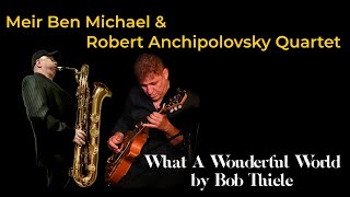 Meir Ben Michael amp Robert Anchipolovsky Quartet What A Wonderful World [upl. by Annaierb2]