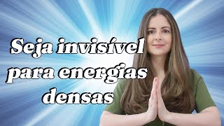 Saiba como ser invisível para as energias densas [upl. by Aguie509]