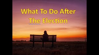 What To Do After The Election [upl. by Robena]