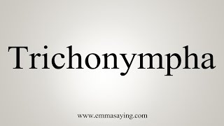 How To Say Trichonympha [upl. by Nagad248]