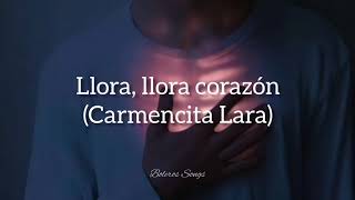 Llora llora corazón  Carmencita Lara Letra [upl. by Ledeen]