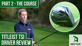 TITLEIST TSI DRIVER REVIEW  PART 2 Oncourse headtohead  Golfalot Review [upl. by Nnyleuqcaj]