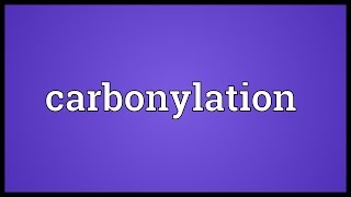 Carbonylation Meaning [upl. by Mot762]