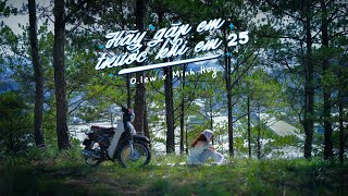 Olew x Minh Huy  Hãy gặp em trước khi em 25  Official MV  EP quotCó Mưaquot [upl. by Faline576]