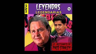 Leyendas Legendarias  EPISODIO PERDIDO Paco Stanley [upl. by Raddy]