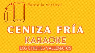 Ceniza fría  Los Chiches Vallenatos  KARAOKE  Pantalla Vertical [upl. by Jeritah]