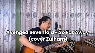 So Far Away  Avenged Sevenfold  cover Zulham [upl. by Adaurd]