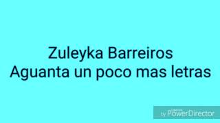 Zuleyka Barreiros Aguanta un poco mas con letras [upl. by Evelin100]