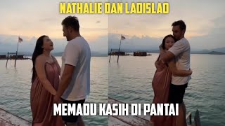 NATHALIE DAN LADISLAO LIBURAN ROMANTIS MEMADU KASIH DI PANTAI [upl. by Enom348]