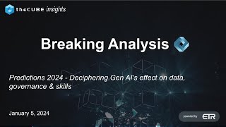 Breaking Analysis Predictions 2024  Deciphering Gen AI’s Effect on Data Governance amp Skills [upl. by Anah]