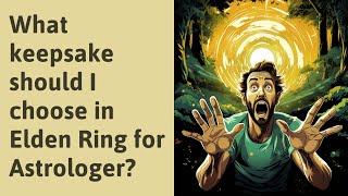 What keepsake should I choose in Elden Ring for Astrologer [upl. by Aicirtak]