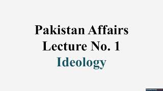 Ideology  Pakistan Affairs  Lecture 1  for CSS amp PMS [upl. by Puff292]