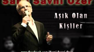 Sami Savni Özer  Aşık Olan Kişiler [upl. by Eentruok833]