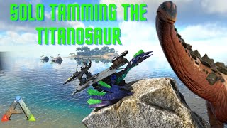 Taming a Titan  Solo Titanosaur Taming  Ark Survival Ep35 [upl. by Salisbury]