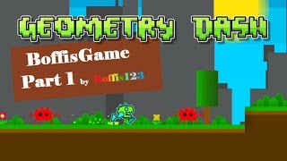 Geometry dash  BoffisGame part 1 by Boffis123 Me [upl. by Charlot843]