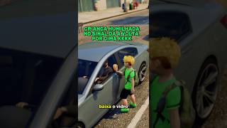 CRIANÇA É HUMILHADA NO SINAL POR MILIONÁRIO E DA A VOLTA POR CIMA😱 shorts gta5 gtarp [upl. by Schecter]