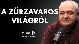 A ZŰRZAVAROS VILÁGRÓL Nagy Gáborral a HVG vezető szerkesztőjével  Friderikusz Podcast 104 [upl. by Yelahs]