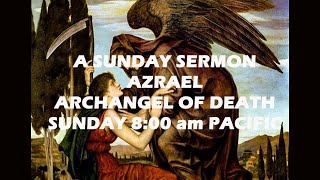 Message by Azrael Archangel of Death A Sunday Sermon [upl. by Egoreg]