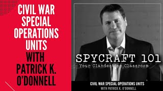 Podcast Episode 146  Civil War Special Operations Units with Patrick K ODonnell [upl. by Shiri]