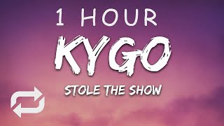 1 HOUR 🕐  Kygo  Stole The Show Lyrics feat Parson James [upl. by Reitman]