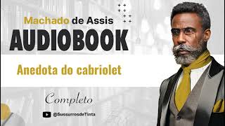 Anedota do cabriolet de Machado de Assis  Audiobook do conto completo  Sussurros de Tinta [upl. by Dnumde]