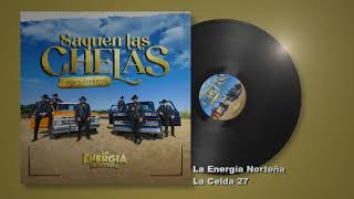 La Energía Norteña  La Celda 27  Saquen Las Chelas Edición Corridos Audio [upl. by Cogn]