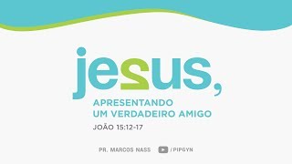 Jesus apresentando um verdadeiro amigo  João 151217  Pr Marcos Nass [upl. by Samalla]