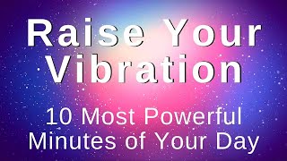 Raise My Vibration Energy Positivity Abundance 10 Min Morning Meditation Morning Affirmations [upl. by Pucida]