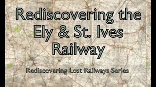 Rediscovering the Ely amp St Ives Railway [upl. by Sayed707]