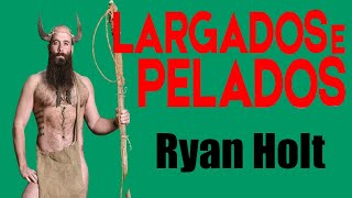 Largados e Pelados  Ryan Holt [upl. by Anialem]