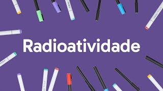 RADIOATIVIDADE PARA O ENEM  QUÍMICA  QUER QUE DESENHE  DESCOMPLICA [upl. by Dominic493]