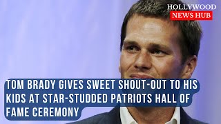 Tom Brady Honors His Children During Emotional Patriots Hall of Fame Induction [upl. by Dick]