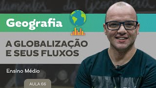 A globalização e seus fluxos ​ Geografia  Ensino Médio [upl. by Allix]