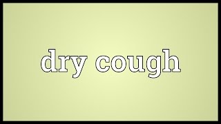 Dry cough Meaning [upl. by Yramanna537]