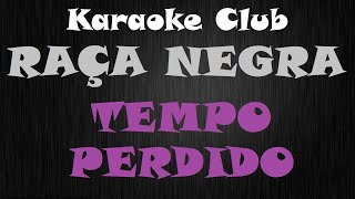 RAÇA NEGRA  TEMPO PERDIDO  KARAOKE [upl. by Olivann786]