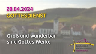 Groß und wunderbar sind Gottes Werke  Gottesdienst am 28042024 [upl. by Bigler]