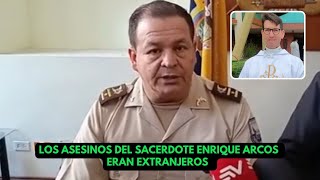 POLICÍA CONFIRMA QUE LOS ASESINOS DEL SACERDOTE ENRIQUE ARCOS SON EXTRANJEROS [upl. by Norahc649]