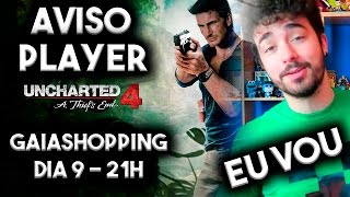 AVISO  PLAYER  UNCHARTED 4  GAIASHOPPING DIA 9  EU VOU  D [upl. by Ardnuhsal]