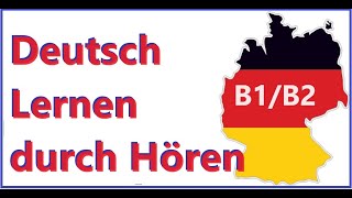 Deutsch lernen durch Hören  Niveau B1  B2 [upl. by Krueger115]