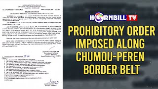 PROHIBITORY ORDER IMPOSED ALONG CHUMOUPEREN BORDER BELT [upl. by Blondell785]