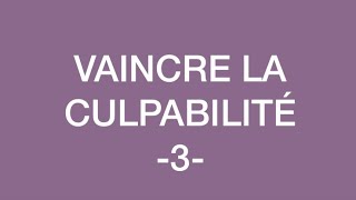 VAINCRE LA CULPABILITÉ3 [upl. by Sherj]