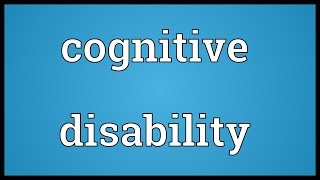 Cognitive disability Meaning [upl. by Neala366]