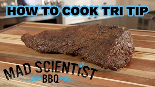 How to Cook Tri Tip  Mad Scientist BBQ [upl. by Latsyrcal597]