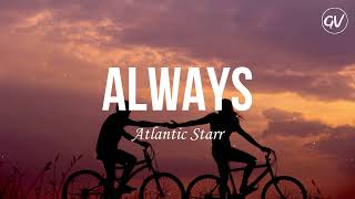 Atlantic Starr  Always Lyrics [upl. by Yanttirb318]