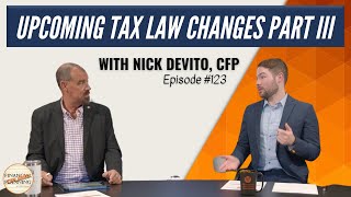 Upcoming Tax Law Changes Part III with Nick DeVito CFP [upl. by Ireland]