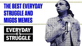 The Best Everyday Struggle and Migos Memes  Everyday Struggle [upl. by Calvinna]