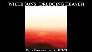 White Suns  Dredging Heaven out 10424 [upl. by Milla]